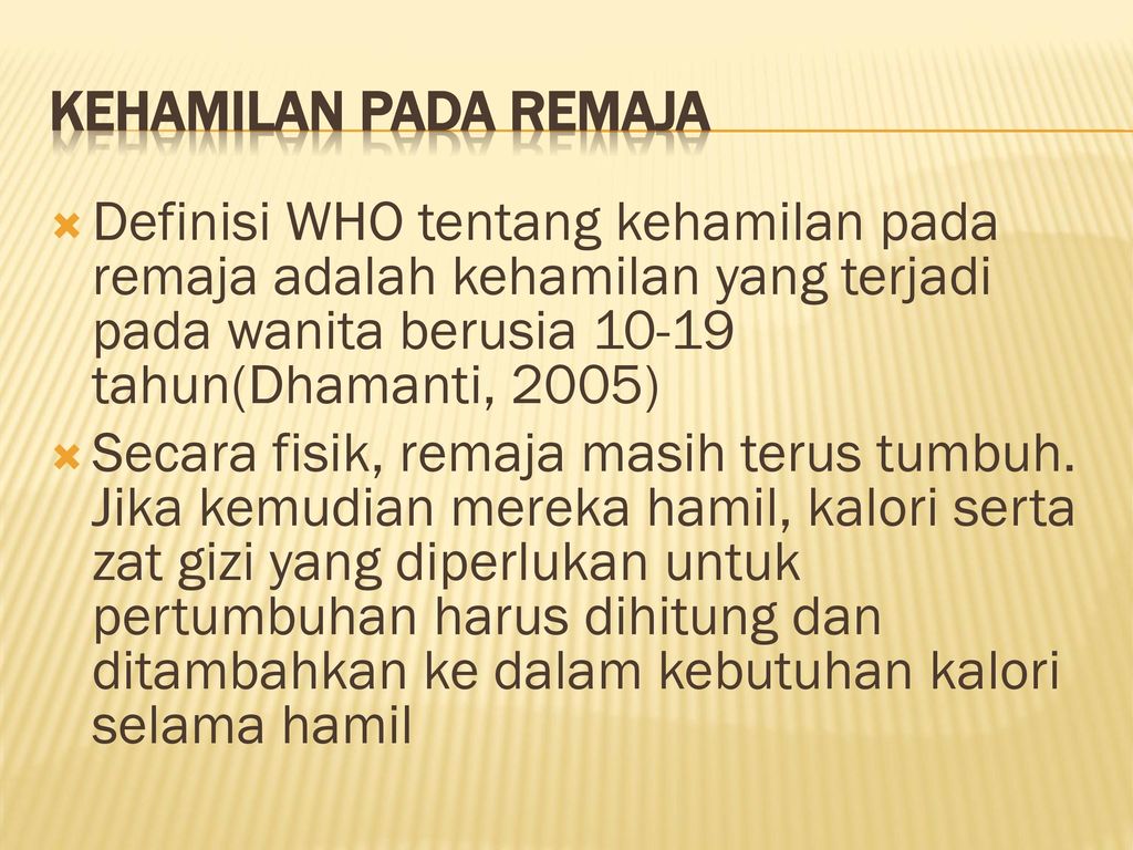 Kehamilan Pada Remaja Definisi WHO tentang kehamilan pada remaja adalah kehamilan yang terjadi pada wanita berusia tahun(Dhamanti, 2005)