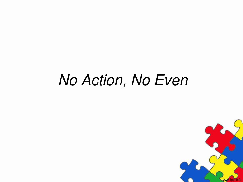 No Action, No Even