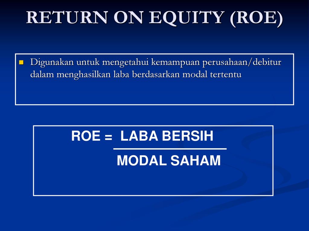 RETURN ON EQUITY (ROE) ROE = LABA BERSIH MODAL SAHAM