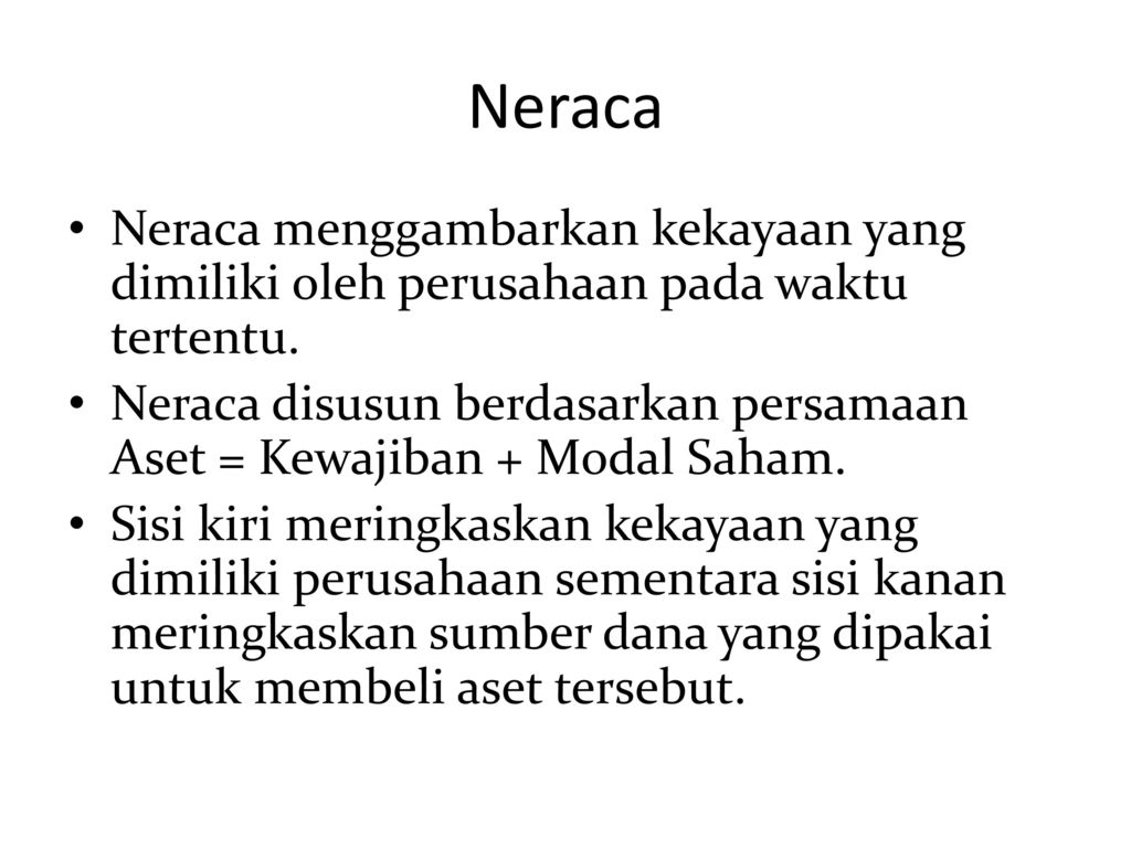Neraca Neraca menggambarkan kekayaan yang dimiliki oleh perusahaan pada waktu tertentu.