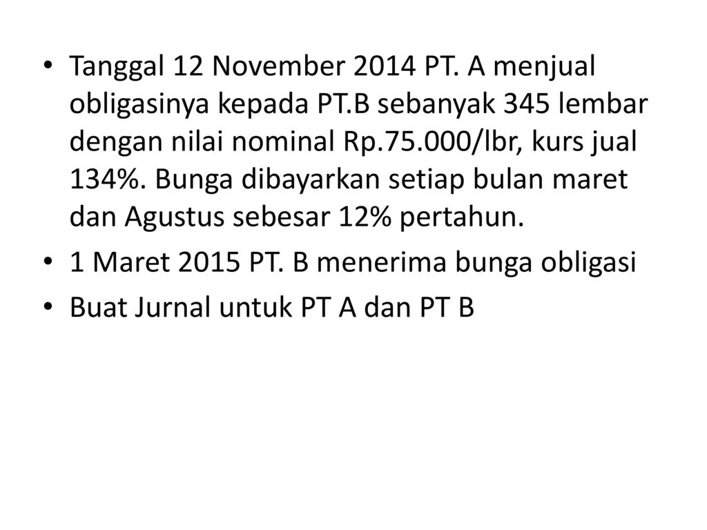 Tanggal 12 November 2014 PT. A menjual obligasinya kepada PT