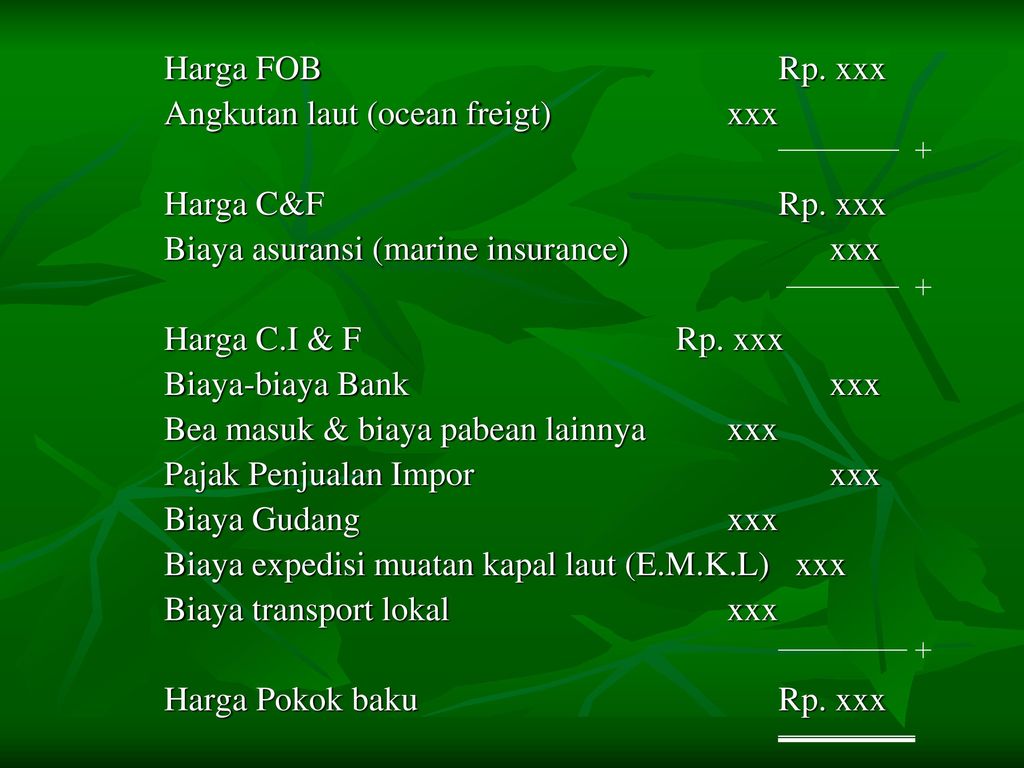 Harga FOB Rp. xxx Angkutan laut (ocean freigt) xxx. Harga C&F Rp. xxx. Biaya asuransi (marine insurance) xxx.