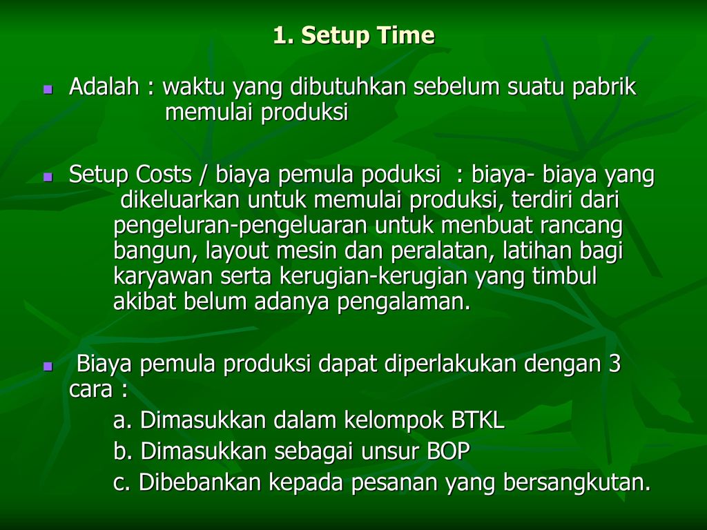 1. Setup Time Adalah : waktu yang dibutuhkan sebelum suatu pabrik memulai produksi.