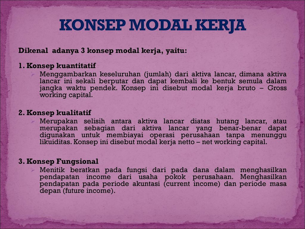 KONSEP MODAL KERJA Dikenal adanya 3 konsep modal kerja, yaitu: