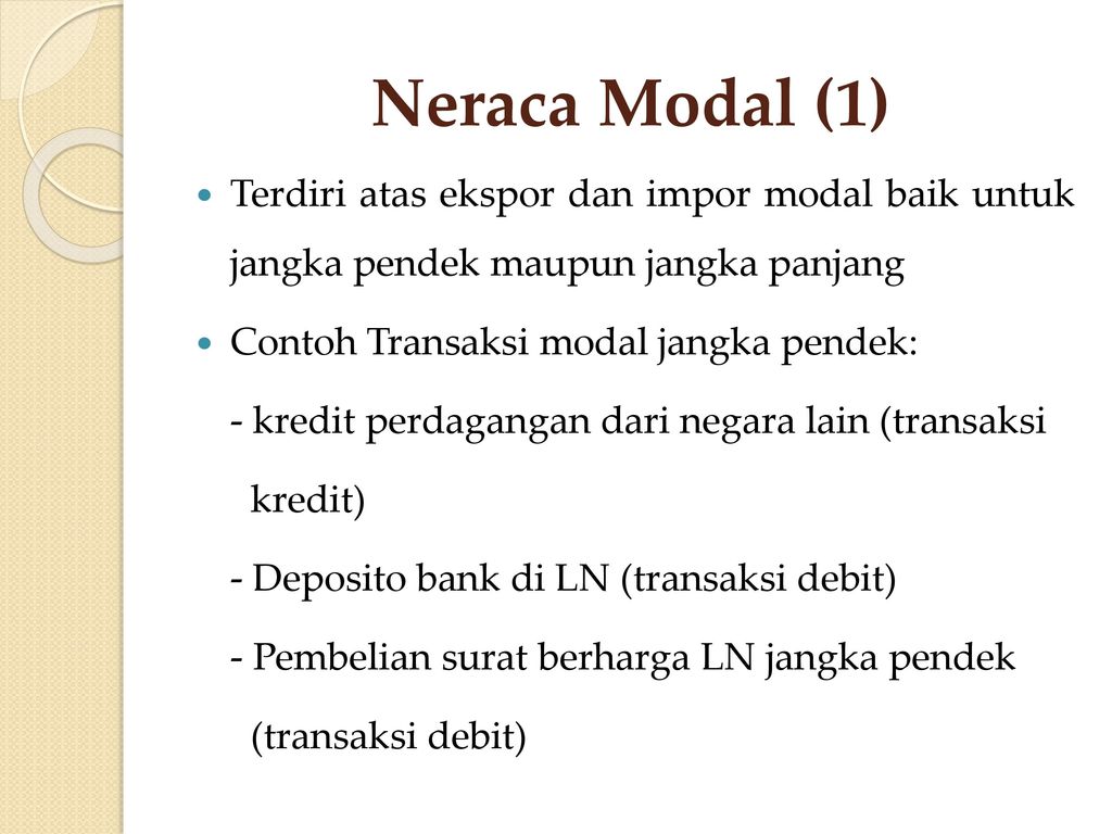 Neraca Modal (1) Terdiri atas ekspor dan impor modal baik untuk jangka pendek maupun jangka panjang.