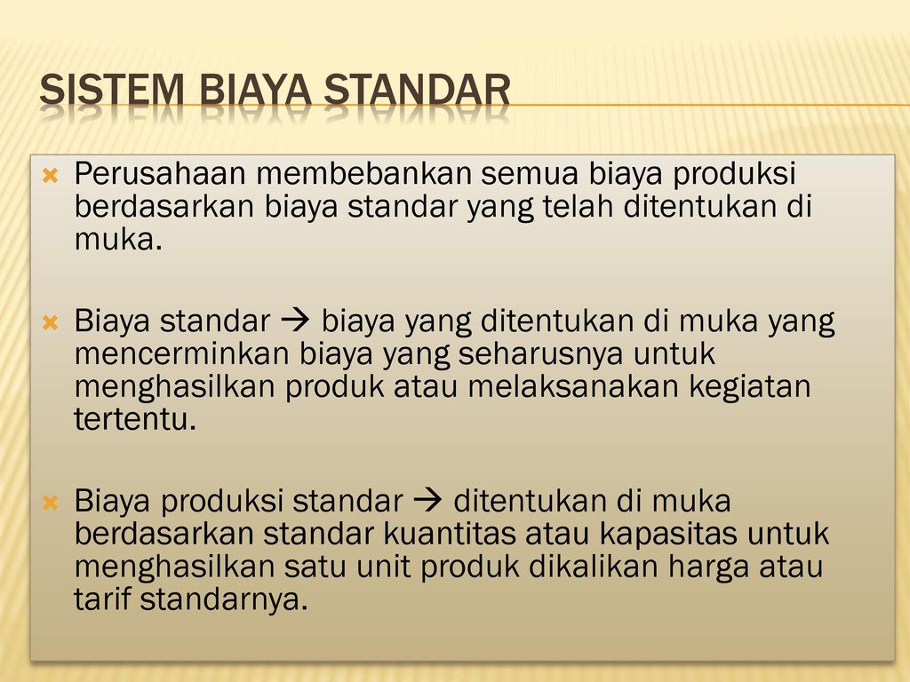 Sistem biaya standar Perusahaan membebankan semua biaya produksi berdasarkan biaya standar yang telah ditentukan di muka.