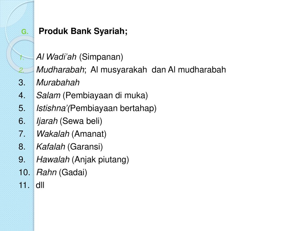 Produk Bank Syariah; Al Wadi’ah (Simpanan) Mudharabah; Al musyarakah dan Al mudharabah. 3. Murabahah.