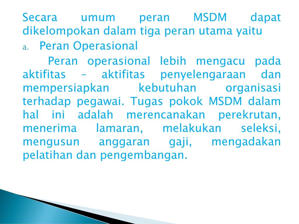 Secara umum peran MSDM dapat dikelompokan dalam tiga peran utama yaitu