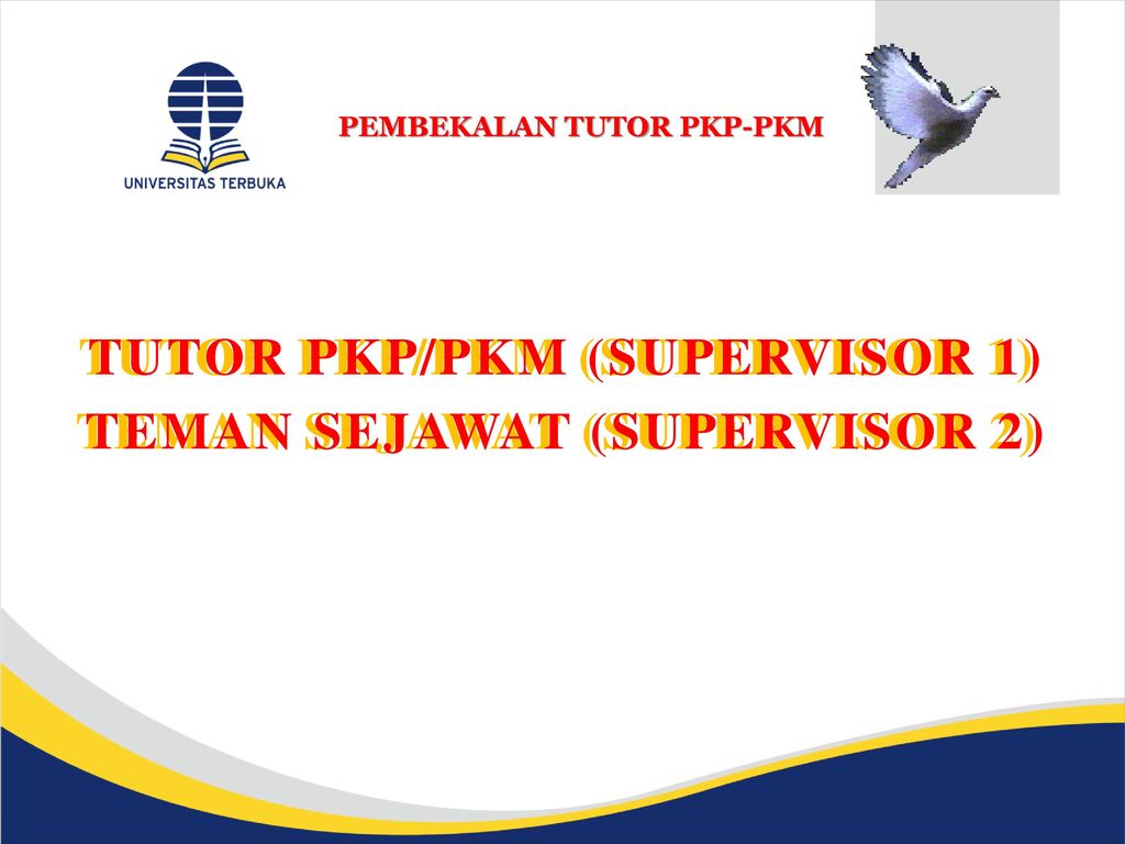 TUTOR PKP/PKM (SUPERVISOR 1) TEMAN SEJAWAT (SUPERVISOR 2)