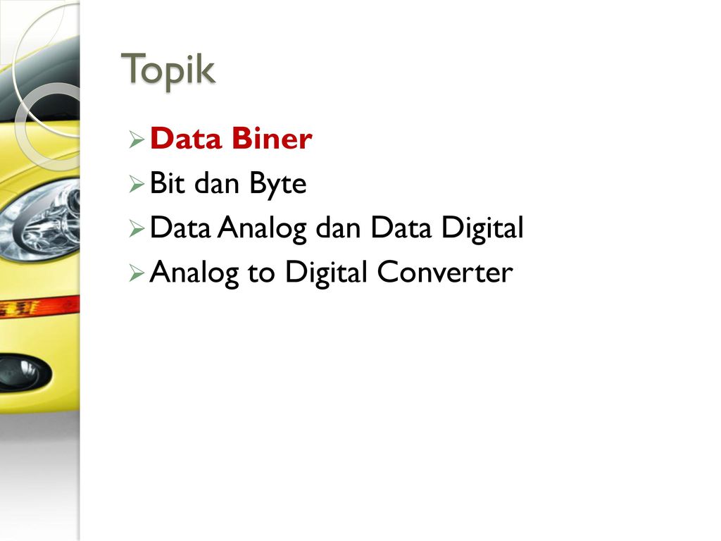 Topik Data Biner Bit dan Byte Data Analog dan Data Digital