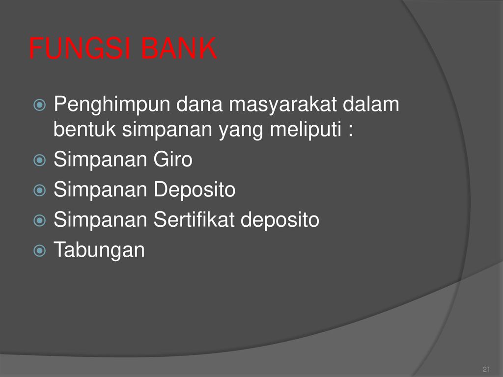 FUNGSI BANK Penghimpun dana masyarakat dalam bentuk simpanan yang meliputi : Simpanan Giro. Simpanan Deposito.