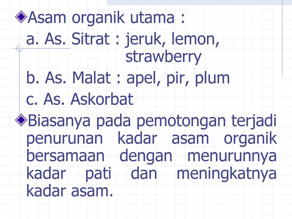 Asam organik utama : a. As. Sitrat : jeruk, lemon, strawberry. b. As. Malat : apel, pir, plum.