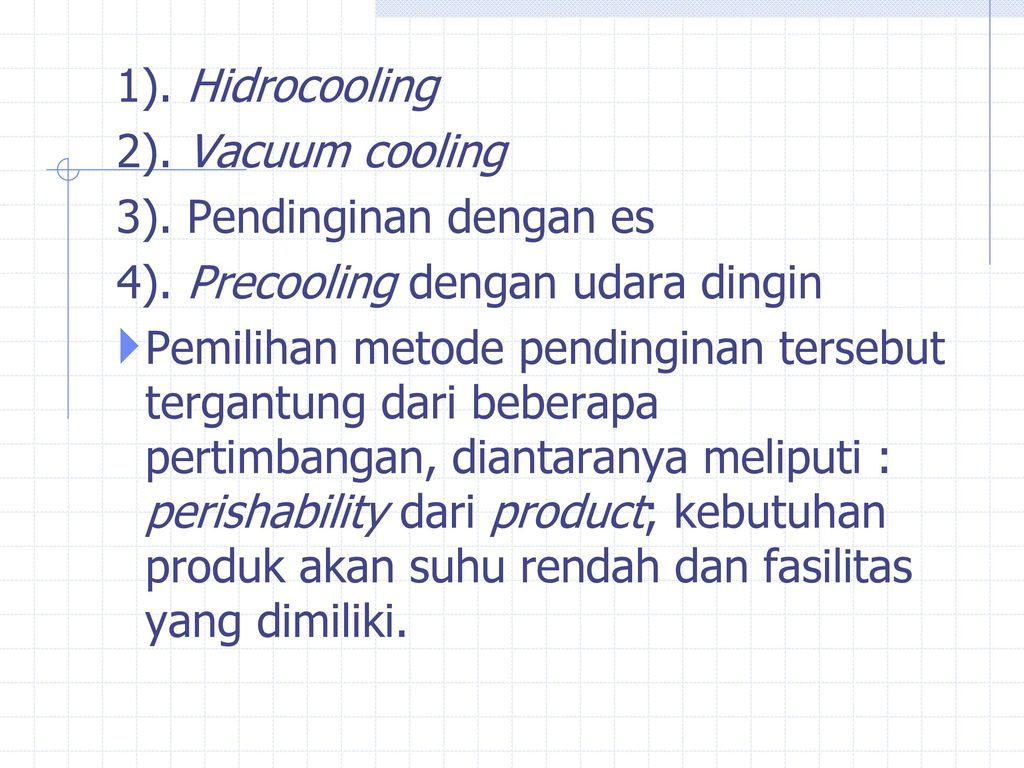 1). Hidrocooling 2). Vacuum cooling. 3). Pendinginan dengan es. 4). Precooling dengan udara dingin.