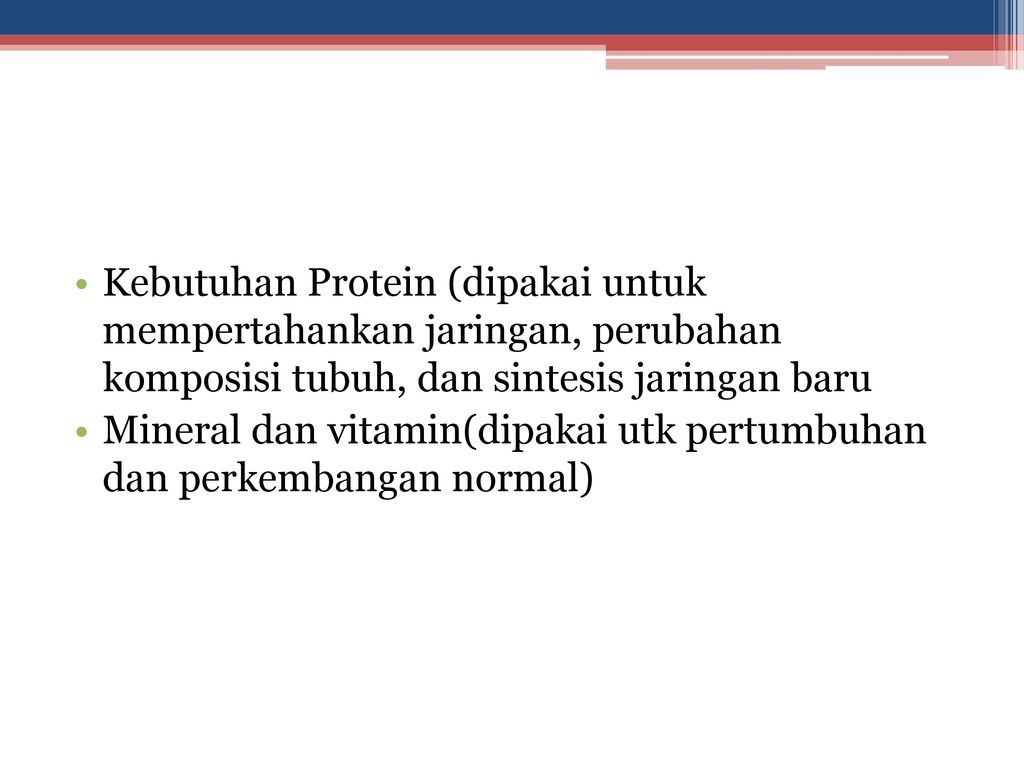 Kebutuhan Protein (dipakai untuk mempertahankan jaringan, perubahan komposisi tubuh, dan sintesis jaringan baru