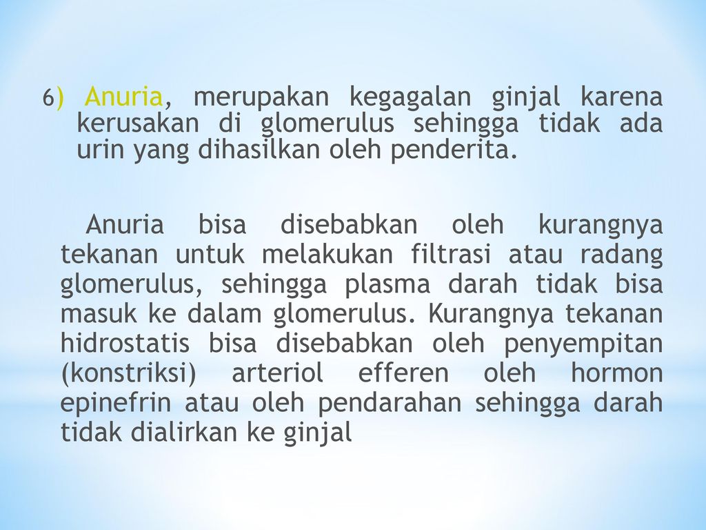 6) Anuria, merupakan kegagalan ginjal karena kerusakan di glomerulus sehingga tidak ada urin yang dihasilkan oleh penderita.