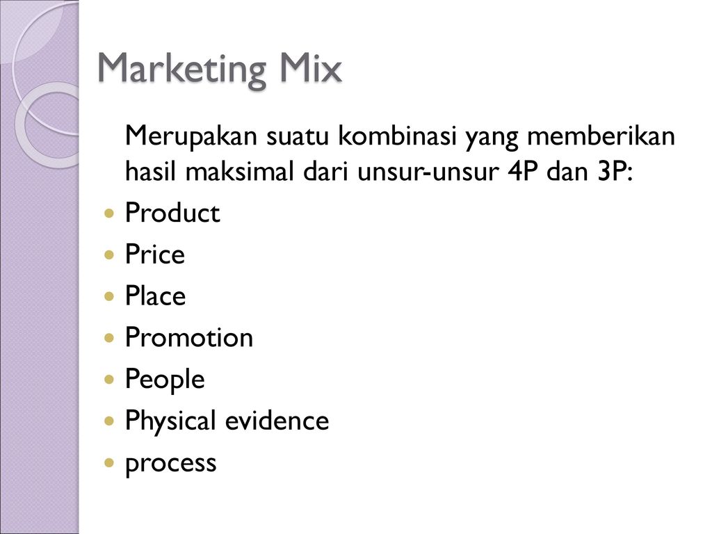 Marketing Mix Merupakan suatu kombinasi yang memberikan hasil maksimal dari unsur-unsur 4P dan 3P: