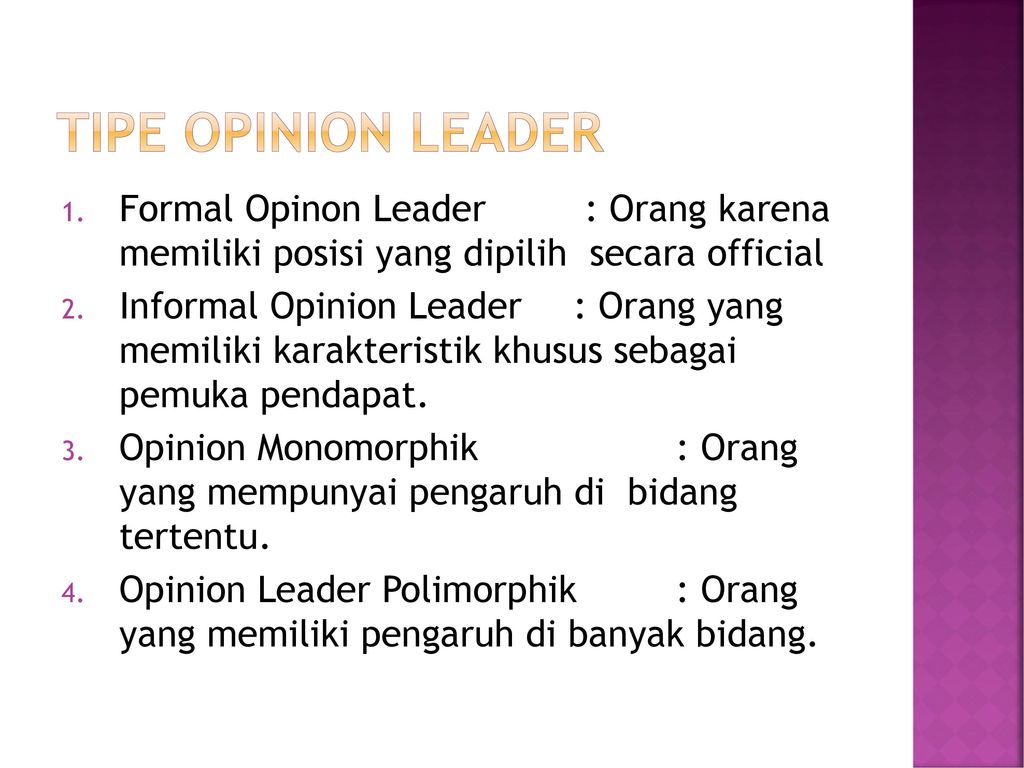 Tipe Opinion Leader Formal Opinon Leader : Orang karena memiliki posisi yang dipilih secara official.