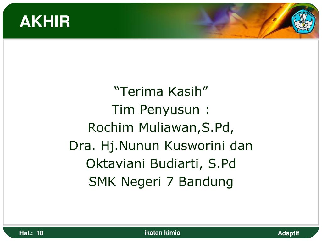 AKHIR Terima Kasih Tim Penyusun : Rochim Muliawan,S.Pd, Dra. Hj.Nunun Kusworini dan Oktaviani Budiarti, S.Pd SMK Negeri 7 Bandung