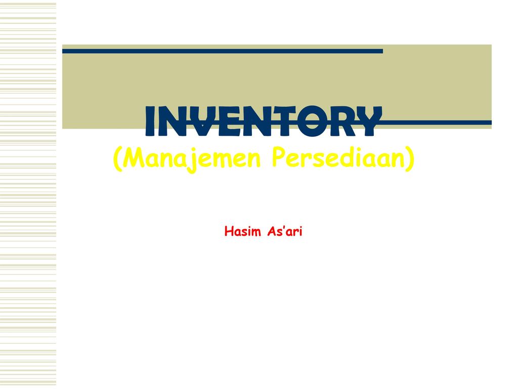 INVENTORY (Manajemen Persediaan) Hasim As’ari