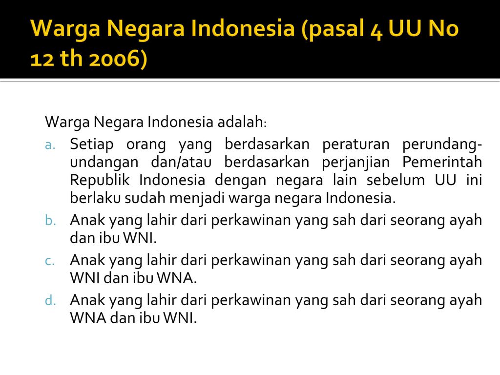 Warga Negara Indonesia (pasal 4 UU No 12 th 2006)