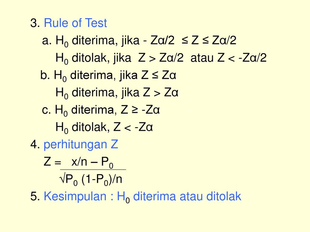 3. Rule of Test a. H0 diterima, jika - Zα/2 ≤ Z ≤ Zα/2. H0 ditolak, jika Z > Zα/2 atau Z < -Zα/2.