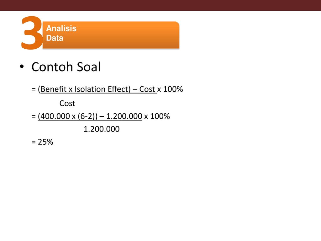 3 Contoh Soal = (Benefit x Isolation Effect) – Cost x 100% Cost