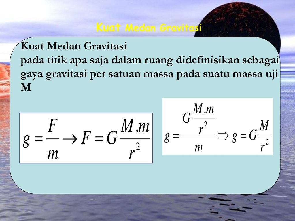 Kuat Medan Gravitasi Kuat Medan Gravitasi. pada titik apa saja dalam ruang didefinisikan sebagai.