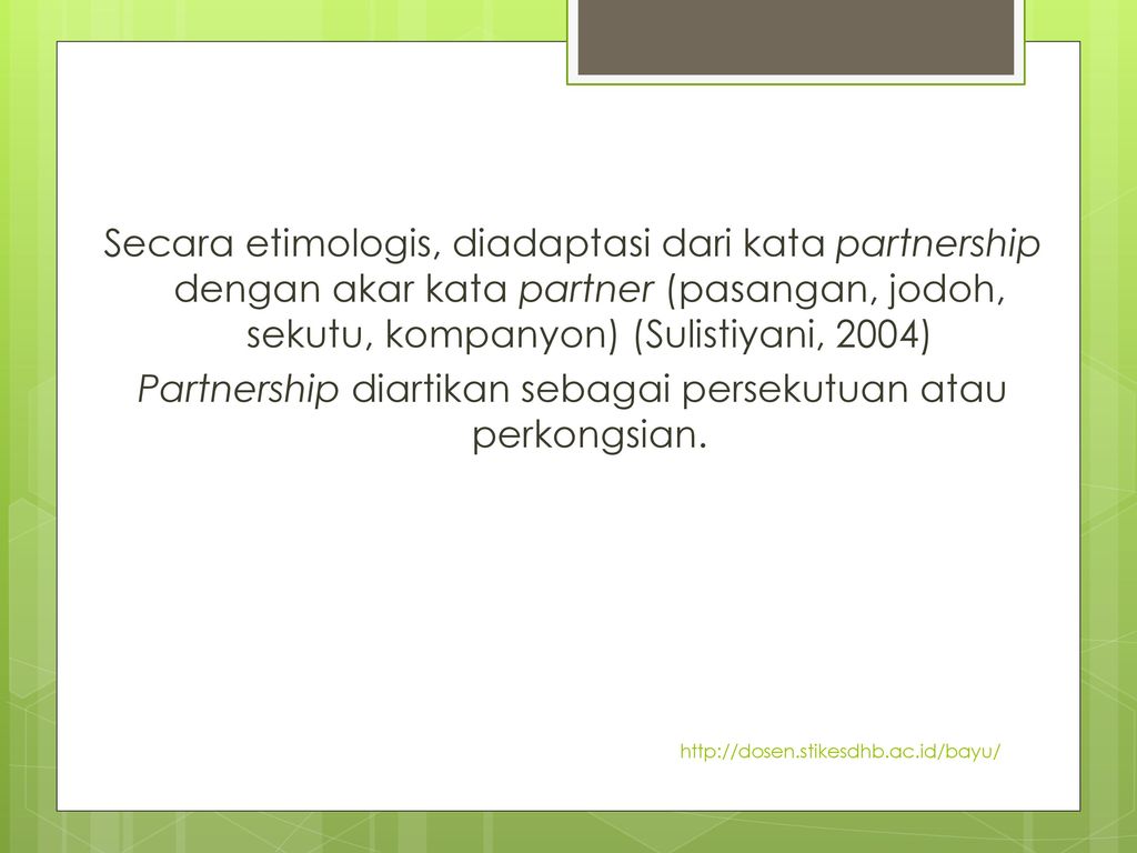 Partnership diartikan sebagai persekutuan atau perkongsian.