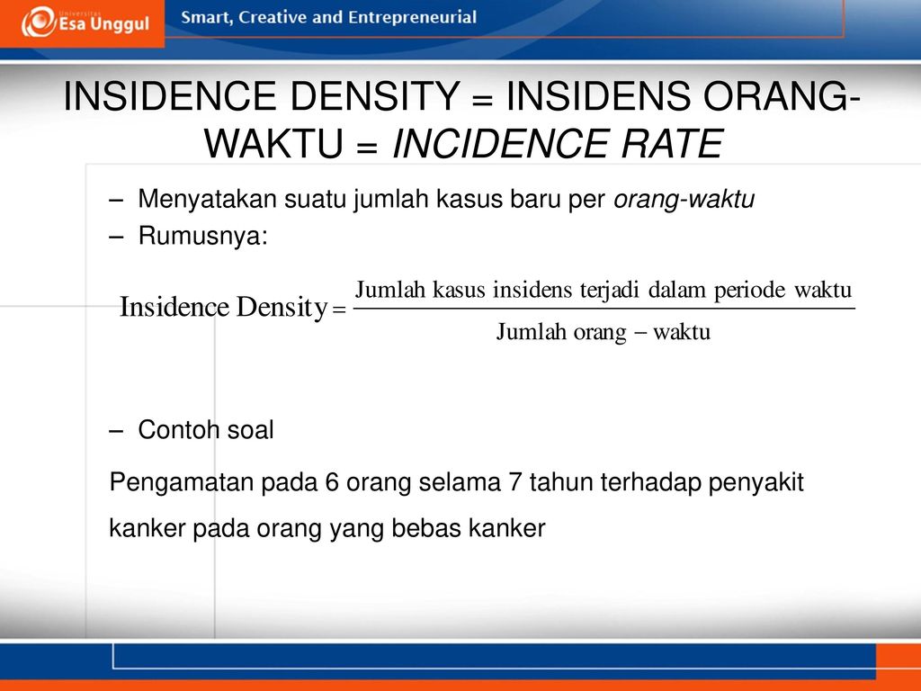 INSIDENCE DENSITY = INSIDENS ORANG-WAKTU = INCIDENCE RATE