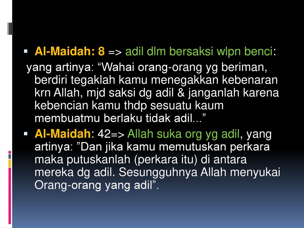 Al-Maidah: 8 => adil dlm bersaksi wlpn benci: