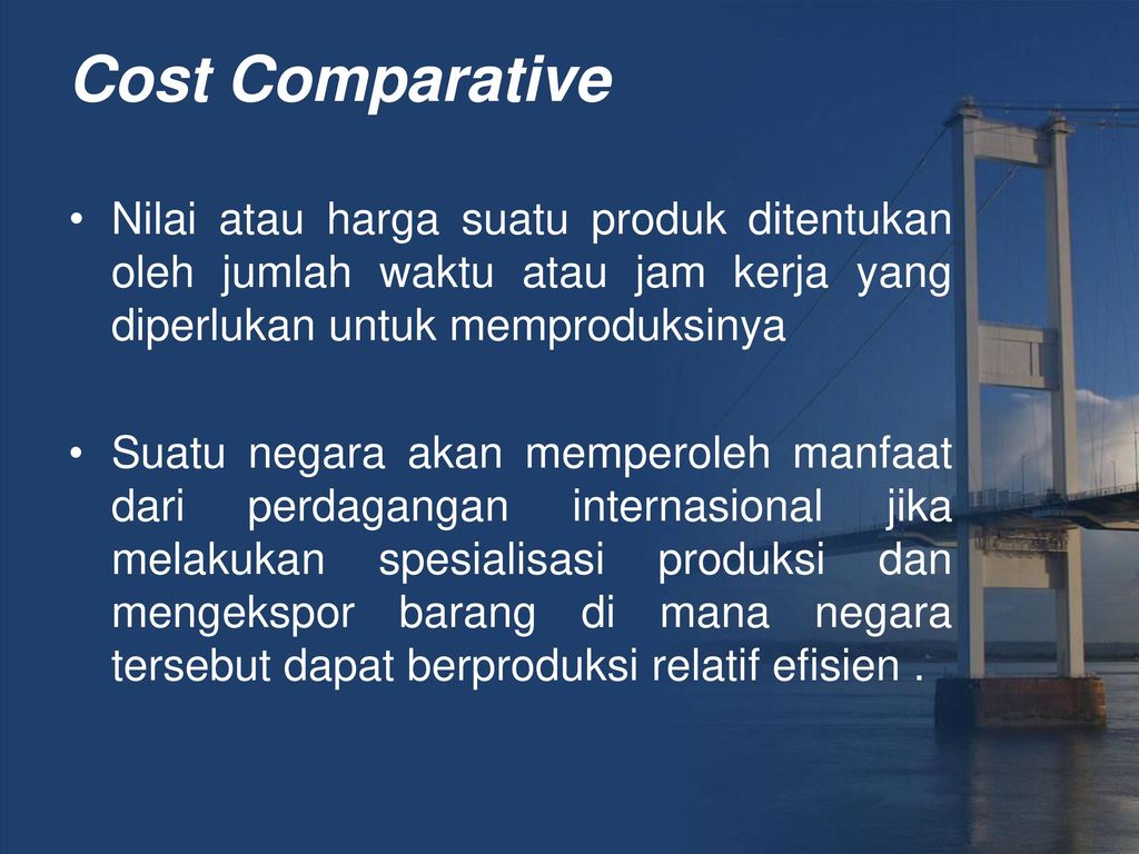 Cost Comparative Nilai atau harga suatu produk ditentukan oleh jumlah waktu atau jam kerja yang diperlukan untuk memproduksinya.