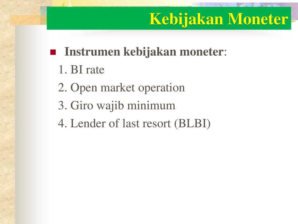 Kebijakan Moneter Instrumen kebijakan moneter: 1. BI rate