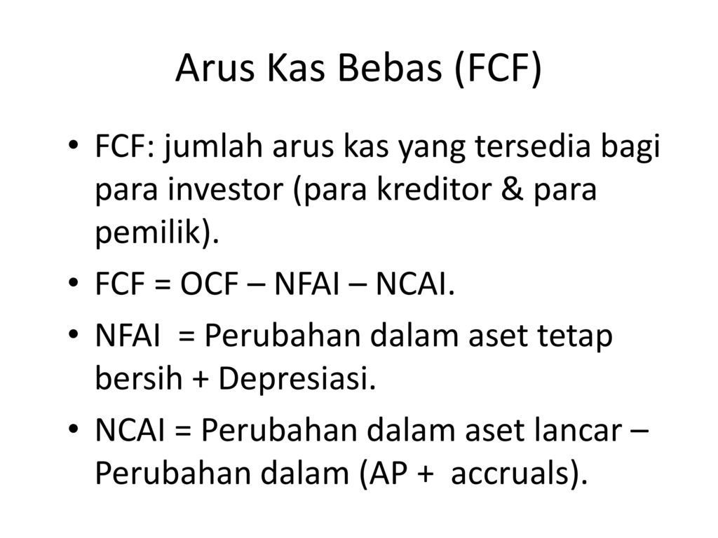 Arus Kas Bebas (FCF) FCF: jumlah arus kas yang tersedia bagi para investor (para kreditor & para pemilik).