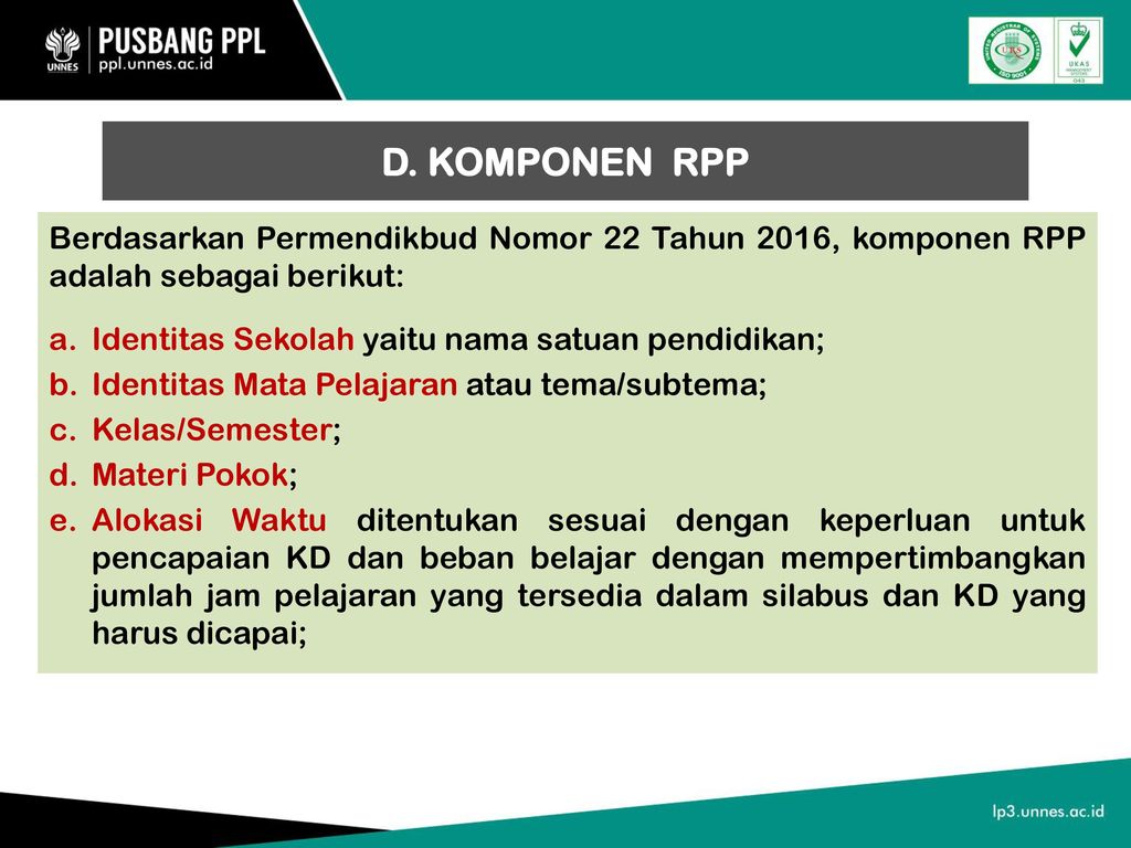 D. KOMPONEN RPP Berdasarkan Permendikbud Nomor 22 Tahun 2016, komponen RPP adalah sebagai berikut:
