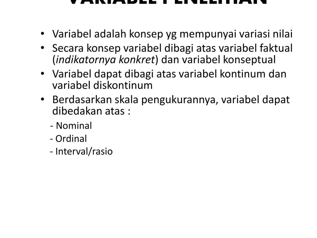 VARIABEL PENELITIAN Variabel adalah konsep yg mempunyai variasi nilai