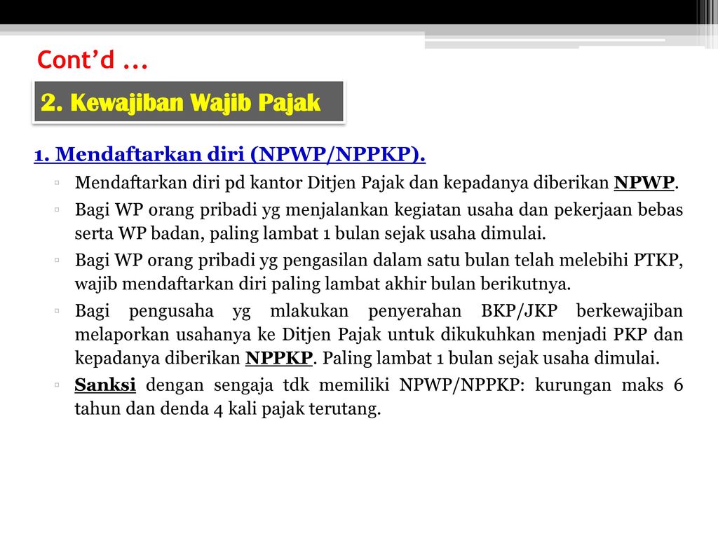 Cont’d Kewajiban Wajib Pajak 1. Mendaftarkan diri (NPWP/NPPKP).
