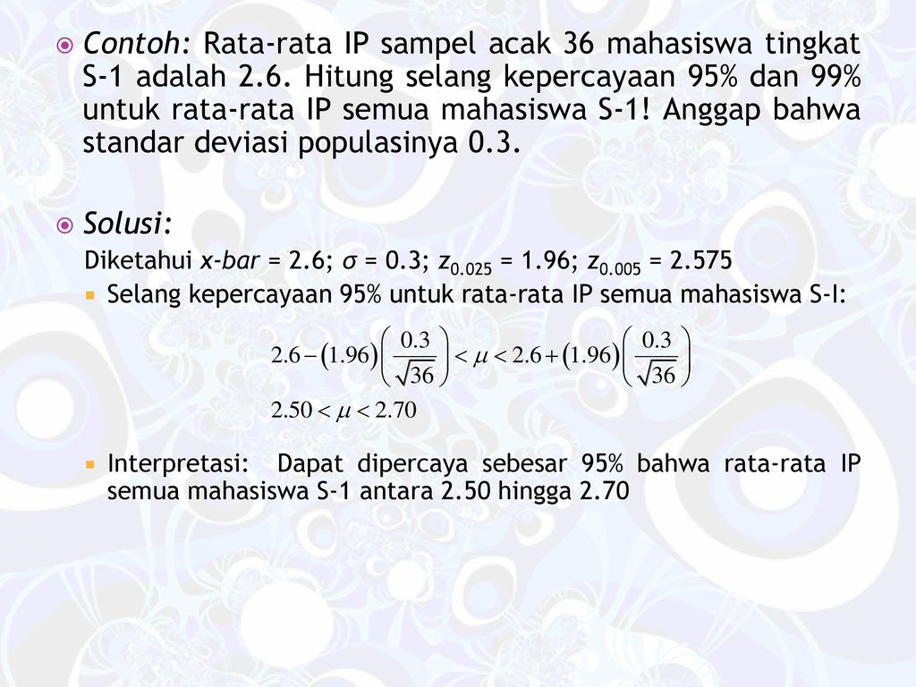 Contoh: Rata-rata IP sampel acak 36 mahasiswa tingkat S-1 adalah 2. 6
