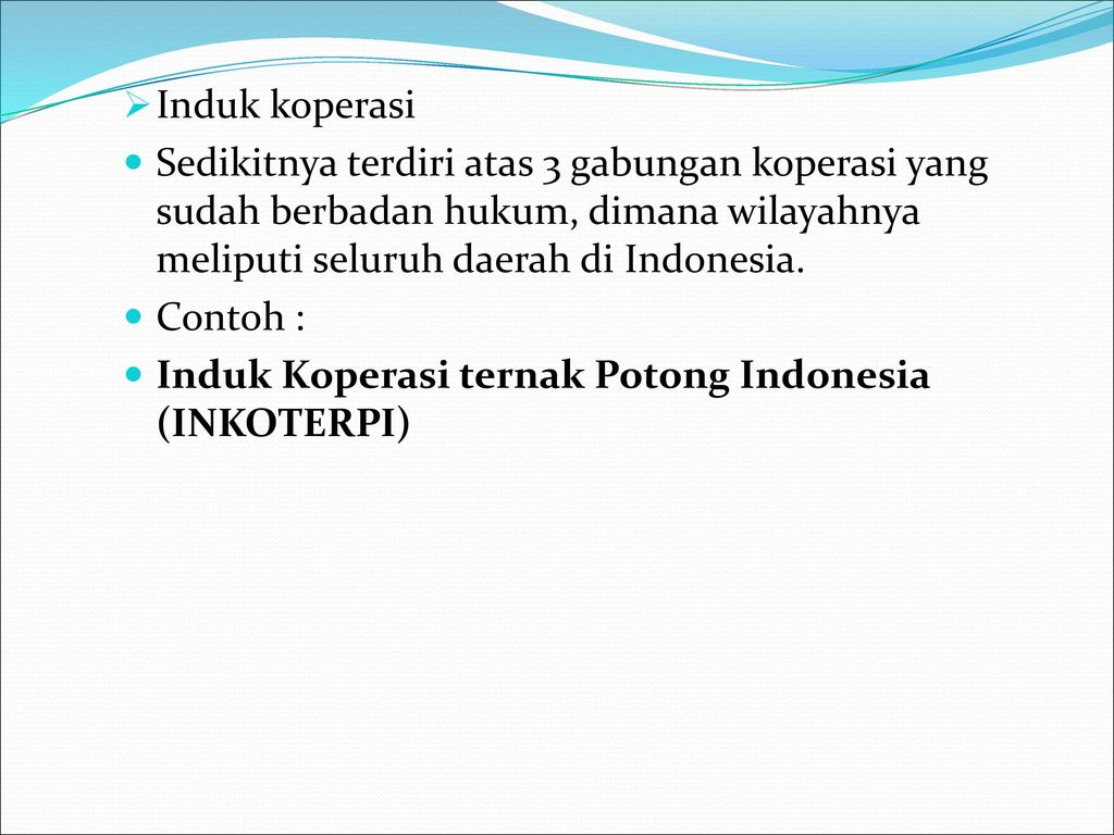 Induk koperasi Sedikitnya terdiri atas 3 gabungan koperasi yang sudah berbadan hukum, dimana wilayahnya meliputi seluruh daerah di Indonesia.
