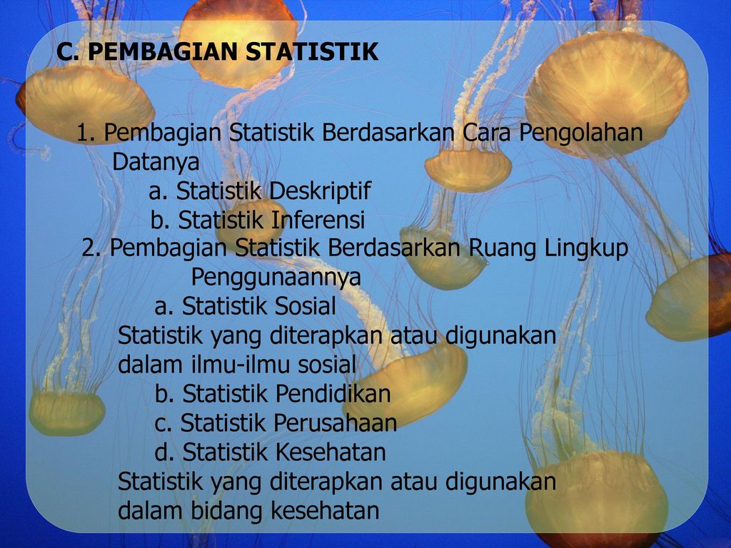 C. PEMBAGIAN STATISTIK 1. Pembagian Statistik Berdasarkan Cara Pengolahan Datanya. a. Statistik Deskriptif.