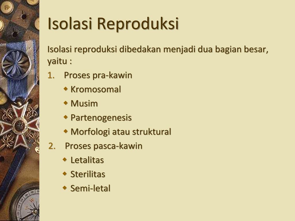 Isolasi Reproduksi Isolasi reproduksi dibedakan menjadi dua bagian besar, yaitu : Proses pra-kawin.