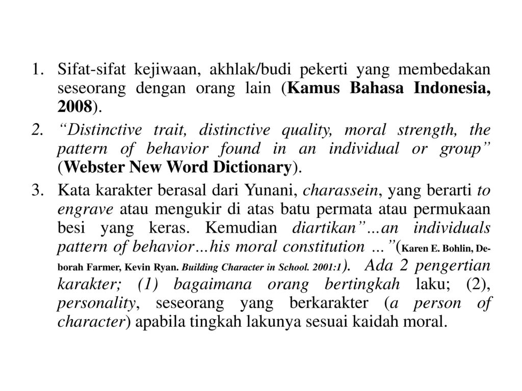 Sifat-sifat kejiwaan, akhlak/budi pekerti yang membedakan seseorang dengan orang lain (Kamus Bahasa Indonesia, 2008).
