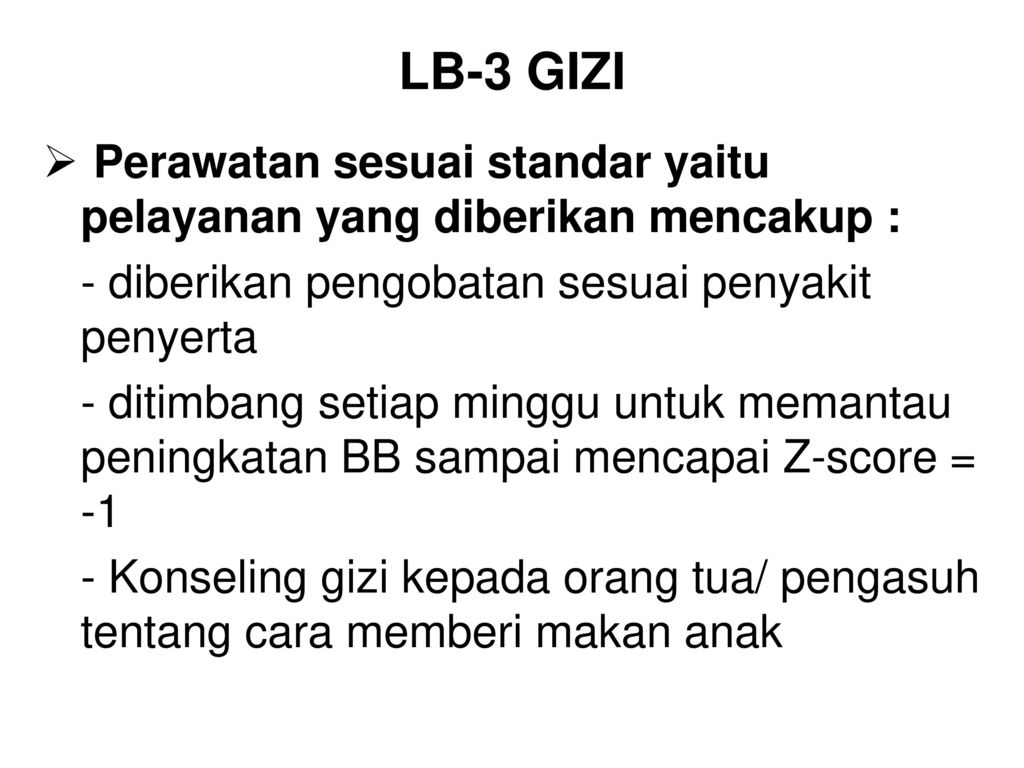 LB-3 GIZI Perawatan sesuai standar yaitu pelayanan yang diberikan mencakup : - diberikan pengobatan sesuai penyakit penyerta.