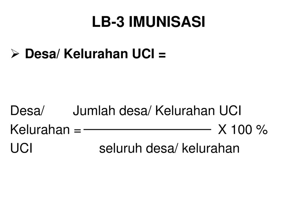 LB-3 IMUNISASI Desa/ Kelurahan UCI = Desa/ Jumlah desa/ Kelurahan UCI