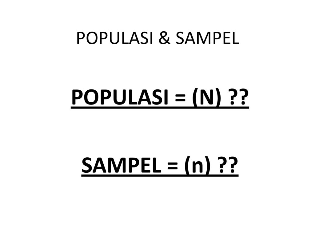 POPULASI = (N) SAMPEL = (n)
