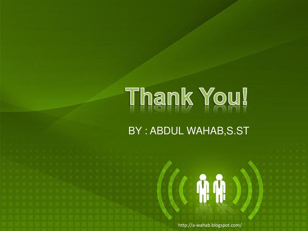 Thank You! BY : ABDUL WAHAB,S.ST