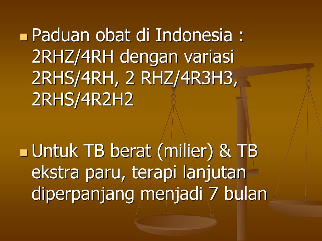 Paduan obat di Indonesia : 2RHZ/4RH dengan variasi 2RHS/4RH, 2 RHZ/4R3H3, 2RHS/4R2H2