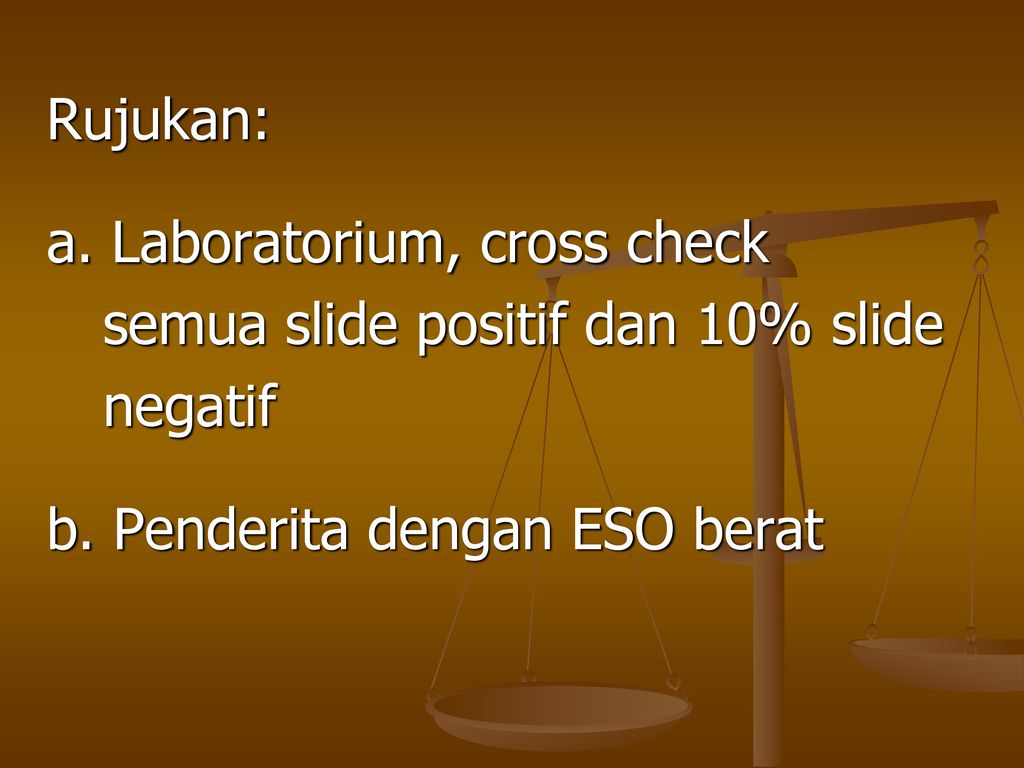Rujukan: a. Laboratorium, cross check. semua slide positif dan 10% slide.
