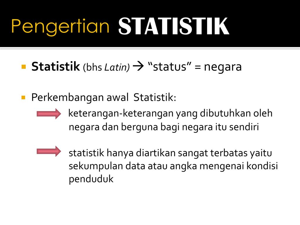 STATISTIK Pengertian Statistik (bhs Latin)  status = negara