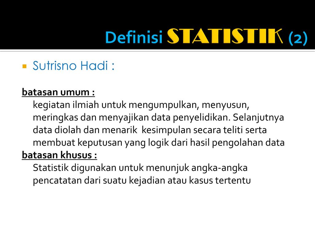 Definisi STATISTIK (2) Sutrisno Hadi : batasan umum :