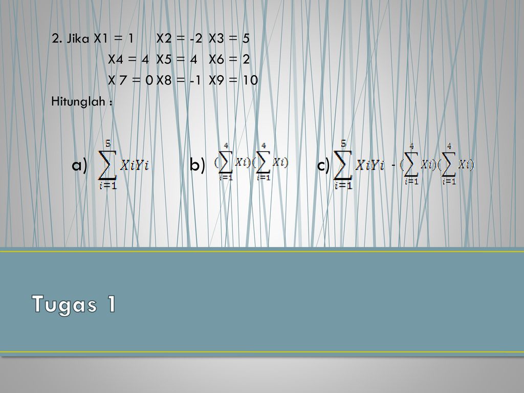 Tugas 1 a) b) c) 2. Jika X1 = 1 X2 = -2 X3 = 5 X4 = 4 X5 = 4 X6 = 2